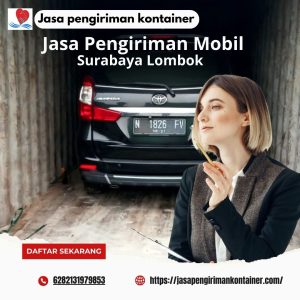 Jasa Kirim Mobil Via Container Surabaya Lombok